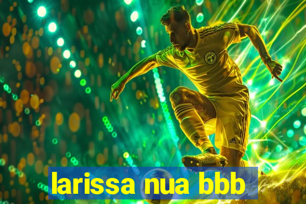 larissa nua bbb